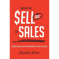 Taking the Sell out of Sales: Discover How You Can Overcome the Fear of Selling - Paperback