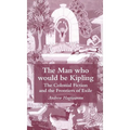The Man Who Would Be Kipling: The Colonial Fiction and the Frontiers of Exile - Hardcover