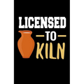Licensed to Kiln: Pottery Project Book 80 Project Sheets to Record your Ceramic Work Gift for Potters - Paperback