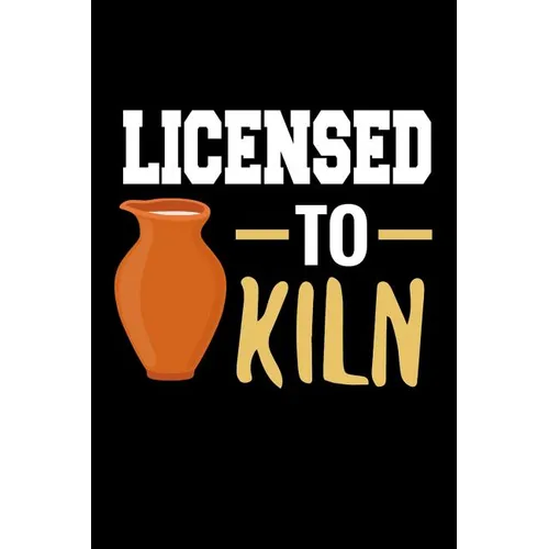 Licensed to Kiln: Pottery Project Book 80 Project Sheets to Record your Ceramic Work Gift for Potters - Paperback