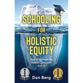 Schooling For Holistic Equity: How To Manage the Hidden Curriculum for K-12 - Paperback