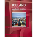 Iceland Immigration Laws and Regulations Handbook: Strategic, Practical Information and Basic Regulations - Paperback