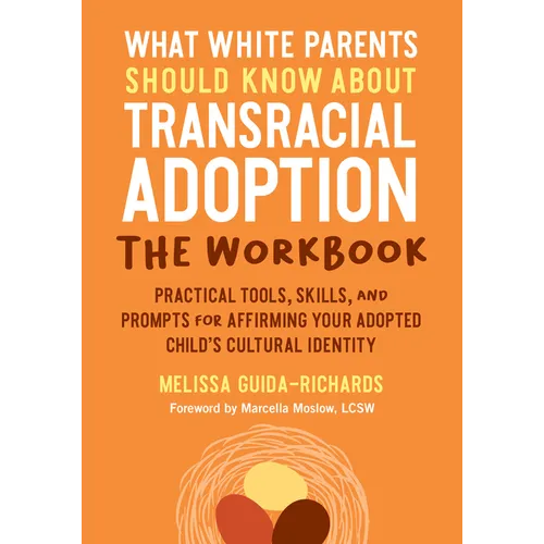 What White Parents Should Know about Transracial Adoption--The Workbook: Practical Tools, Skills, and Prompts for Affirming Your Adopted Child's Cultu - Paperback