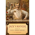 Jack's Manual: Recipes for Fancy Mixed Drinks and When and How to Serve Them - Paperback