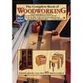The Complete Book of Woodworking: Step-By-Step Guide to Essential Woodworking Skills, Techniques, Tools and Tips - Paperback