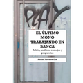 El último mono trabajando en banca: Relato personal, análisis, consejos y propuestas - Paperback
