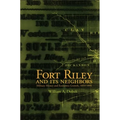 Fort Riley and Its Neighbors: Military Money and Economic Growth, 1853-1895 - Paperback