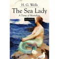 The Sea Lady; A Tissue of Moonshine: Illustrated - Paperback