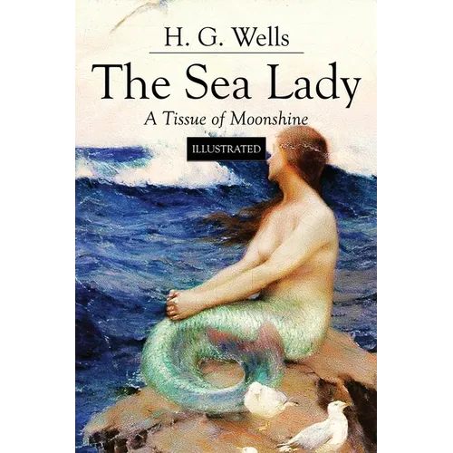 The Sea Lady; A Tissue of Moonshine: Illustrated - Paperback