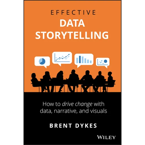 Effective Data Storytelling: How to Drive Change with Data, Narrative and Visuals - Hardcover