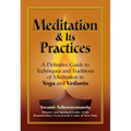 Meditation & Its Practices: A Definitive Guide to Techniques and Traditions of Meditation in Yoga and Vedanta - Paperback