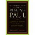 The Church's Guide for Reading Paul: The Canonical Shaping of the Pauline Corpus - Paperback