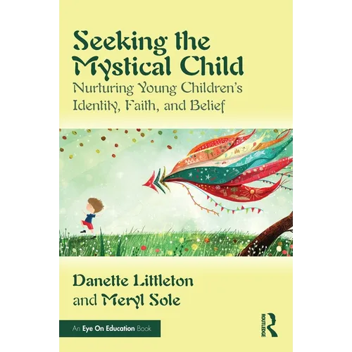 Seeking the Mystical Child: Nurturing Young Children's Identity, Faith, and Belief - Paperback