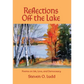 Reflections Off the Lake, Poems on Life, Love and Democracy - Hardcover