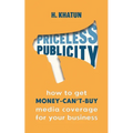 Priceless Publicity: How to get money-can't-buy media coverage for your business - Paperback