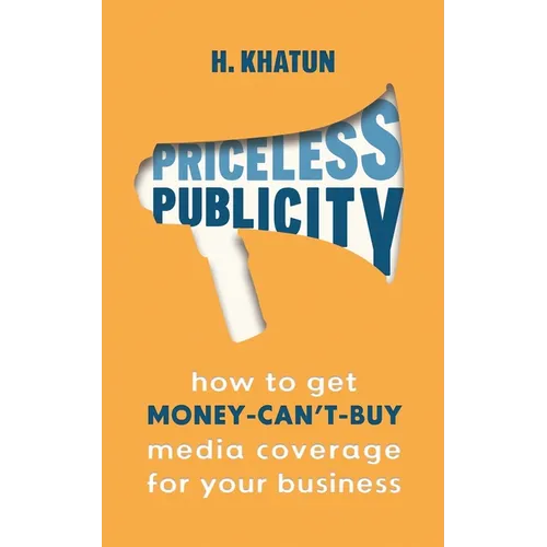 Priceless Publicity: How to get money-can't-buy media coverage for your business - Paperback