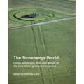 The Stonehenge World: Living, Landscape, Food and Design at the Time of Our Greatest Monument - Hardcover