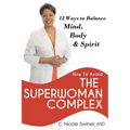 How to Avoid the Superwoman Complex: 12 Ways to Balance Mind, Body & Spirit - Paperback