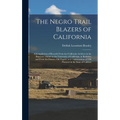 The Negro Trail Blazers of California: A Compilation of Records From the California Archives in the Bancroft Library at the University of California, - Hardcover