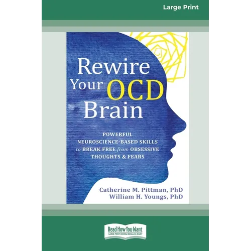 Rewire Your OCD Brain: Powerful Neuroscience-Based Skills to Break Free from Obsessive Thoughts and Fears [Large Print 16 Pt Edition] - Paperback