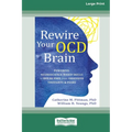 Rewire Your OCD Brain: Powerful Neuroscience-Based Skills to Break Free from Obsessive Thoughts and Fears [Large Print 16 Pt Edition] - Paperback
