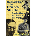 The Case Files of the Oriental Sleuths: Charlie Chan, Mr. Moto, and Mr. Wong - Paperback
