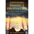 Unveiling Daniel's Prophecies of End-Time Events: an investigative study of the prophetic sequence of end time events in Daniel 2 & 7, with Revelation - Paperback