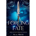 Forcing Fate: Book One of the Fate Unraveled Trilogy - Paperback