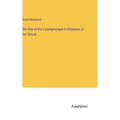 The Use of the Laryngoscope in Diseases of the Throat - Hardcover