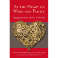 At the Heart of Work and Family: Engaging the Ideas of Arlie Hochschild - Paperback