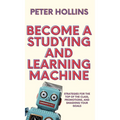 Become a Studying and Learning Machine: Strategies For the Top of the Class, Promotions, and Smashing Your Goals - Hardcover