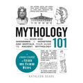Mythology 101: From Gods and Goddesses to Monsters and Mortals, Your Guide to Ancient Mythology - Hardcover