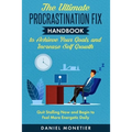 The Ultimate Procrastination Fix Handbook to Achieve Your Goals and Increase Self Growth: Quit Stalling Now and Begin to Feel More Energetic Daily - Paperback