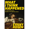 What I Think Happened: An Underresearched History of the Western World - Paperback