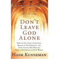 Don't Leave God Alone: How to Get God's Attention, Remain in His Presence, and Even Change His Mind to Make a Difference in Your World - Hardcover