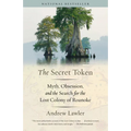 The Secret Token: Myth, Obsession, and the Search for the Lost Colony of Roanoke - Paperback
