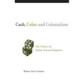 Cash, Color, and Colonialism: The Politics of Tribal Acknowledgment - Paperback