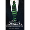 The Last Gentleman Smuggler: The Untold Story of Steven Kalish - Hardcover