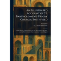 An Illustrated Account of St. Bartholomew's Priory Church, Smithfield - Paperback