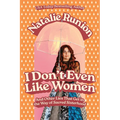 I Don't Even Like Women: And Other Lies That Get in the Way of Sacred Sisterhood - Paperback