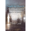Death by Church, Life Through Christ: Hope for The Hopeless - Paperback