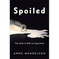 Spoiled: The Myth of Milk as Superfood - Paperback