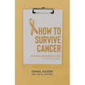 How to Survive Cancer: A plain language guide to self-coping - Paperback