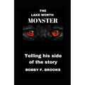 The Lake Worth Monster: Telling His Side of the Story - Paperback