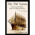 The T.W. Lawson: The Fate of the World's Only Seven-Masted Schooner - Paperback
