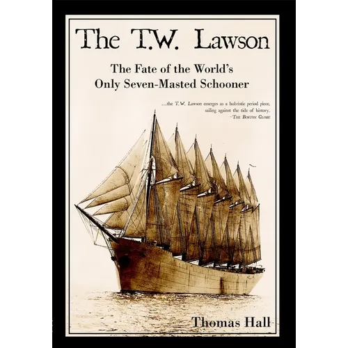 The T.W. Lawson: The Fate of the World's Only Seven-Masted Schooner - Paperback