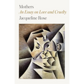 Mothers: An Essay on Love and Cruelty - Paperback