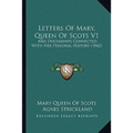 Letters Of Mary, Queen Of Scots V1: And Documents Connected With Her Personal History (1842) - Paperback