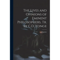 The Lives and Opinions of Eminent Philosophers, Tr. by C.D. Yonge - Paperback