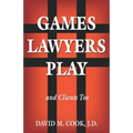 Games Lawyers Play...and Clients Too - Paperback